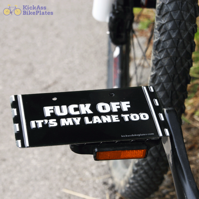 Fuck off, it's my lane too Bike Kick Ass Bike Plates